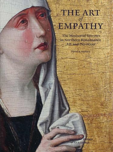 Imagen de archivo de The Art of Empathy : The Mother of Sorrows in Northern Renaissance Art and Devotion a la venta por Better World Books