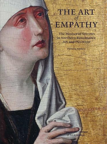 Stock image for The Art of Empathy : The Mother of Sorrows in Northern Renaissance Art and Devotion for sale by Better World Books