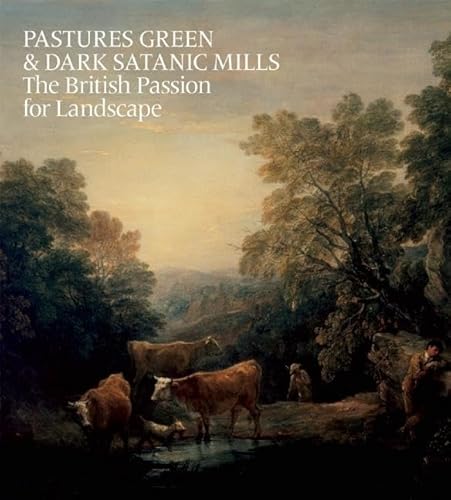 9781907804342: Pastures Green and Dark Satanic Mills: The British Passion for Landscape