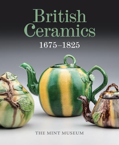Stock image for British Ceramics 1675-1825: The Mint Museum for sale by Revaluation Books