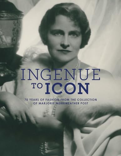 Beispielbild fr Ingenue to Icon: 70 Years of Fashion from the Collection of Marjorie Merriweather Post zum Verkauf von Hennessey + Ingalls