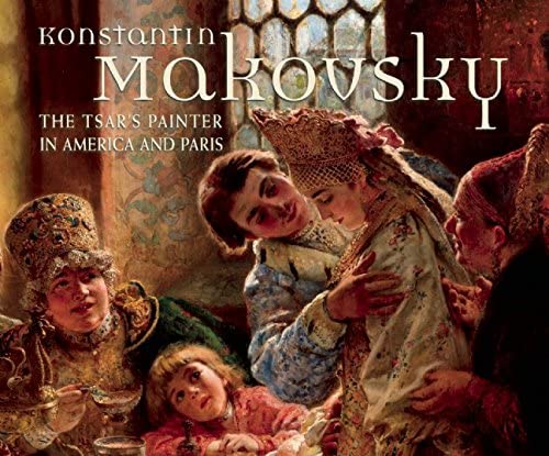 9781907804700: Konstantin Makovsky: The Tsar's Painter in America and Paris (Hillwood Estate, Museum & Gardens)