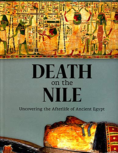 9781907804717: Death on the Nile: Uncovering the Afterlife of Ancient Egypt