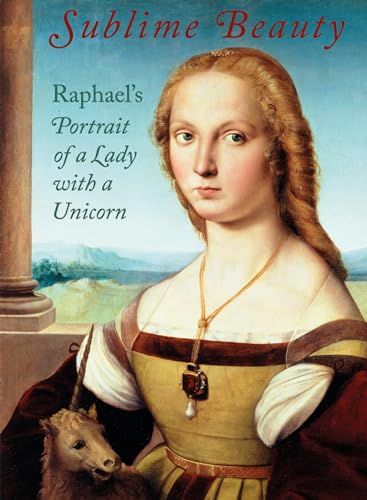 Beispielbild fr Sublime Beauty: Raphael's Portrait of a Lady with a Unicorn zum Verkauf von Lowry's Books