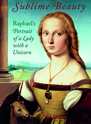 Stock image for Sublime Beauty: Raphael s Portrait of a Lady with a Unicorn for sale by Gulf Coast Books