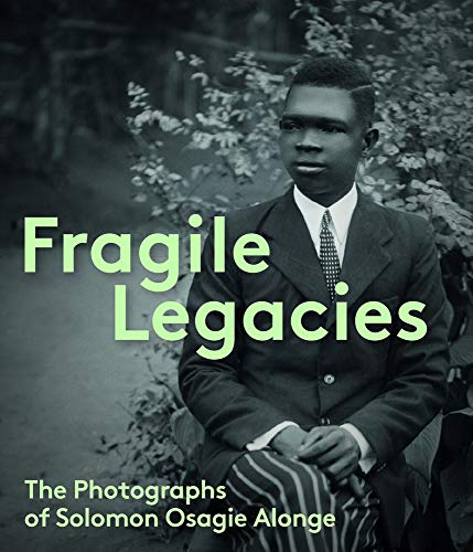 9781907804885: Fragile Legacies: The Photographs of Solomon Osagie Alonge