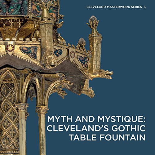 9781907804946: Myth and Mystique: Cleveland's Gothic Table Fountain: 3 (Cleveland Masterwork)
