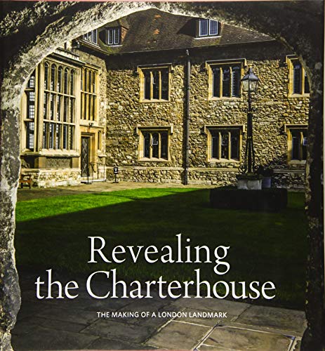 Imagen de archivo de Revealing the Charterhouse: The Making of a London Landmark a la venta por WorldofBooks