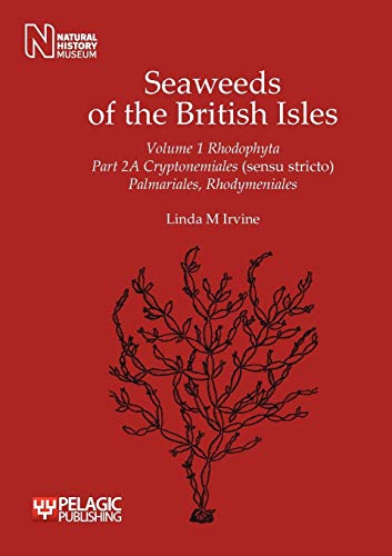 Seaweeds of the British Isles: Cryptonemiales (Sensu Stricto) Palmariales, Rhodymeniales (Vol. 1/2A) (Seaweeds of the British Isles, Vol. 1/2A) (9781907807091) by Irvine, Linda M.