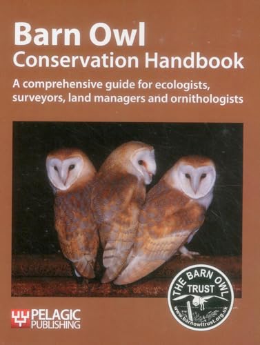 Beispielbild fr Barn Owl Conservation Handbook: A Comprehensive Guide for Ecologists, Surveyors, Land Managers and Ornithologists (Conservation Handbooks) zum Verkauf von AwesomeBooks