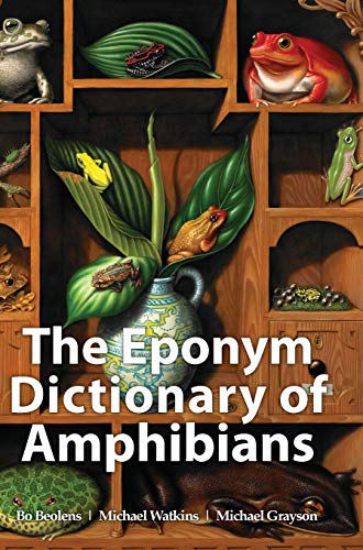 The Eponym Dictionary of Amphibians (Hardback) - Bo Beolens, Michael Watkins, Michael Grayson