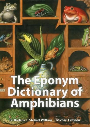 The Eponym Dictionary of Amphibians (9781907807411) by Beolens, Bo; Watkins, Michael; Grayson, Michael