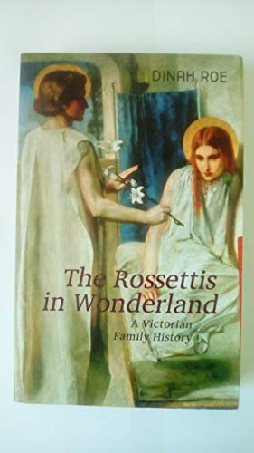 Imagen de archivo de The Rossettis in Wonderland: A Victorian Family History a la venta por Katsumi-san Co.
