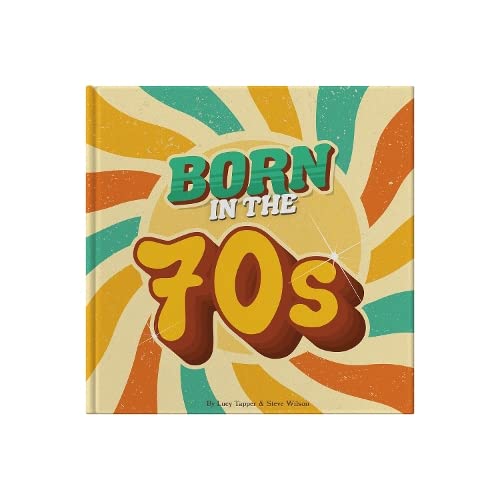 Imagen de archivo de Born In The 70s: Gift Book Celebrating Being Born in the 1970s and Growing Up in the 1980s: A celebration of being born in the 1970s and growing up in the 1980s a la venta por Monster Bookshop
