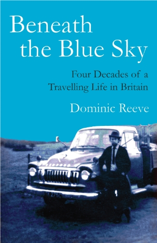 Beispielbild fr Beneath the Blue Sky: Four Decades of a Travelling Life in Britain zum Verkauf von WorldofBooks