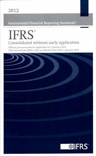 9781907877360: 2012 International Financial Reporting Standards IFRS(R) - Consolidated without Early Application 2012: Official Pronouncements Applicable on 1 ... with an Effective Date After 1 January 2012