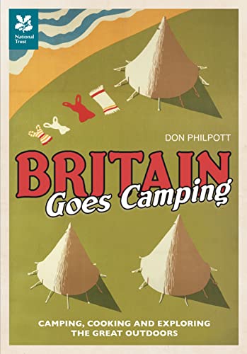 Stock image for Britain Goes Camping: Camping, Cooking and Exploring the Great Outdoors (National Trust History & Heritage) for sale by WorldofBooks