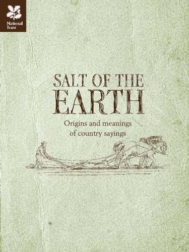 Beispielbild fr Salt of the Earth: Origins and meanings of country sayings (National Trust History & Heritage) zum Verkauf von WorldofBooks