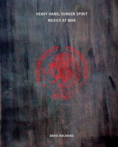 Stock image for Heavy Hand, Sunken Spirit: Mexico at War for sale by Moe's Books