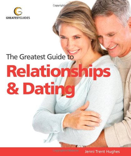 Beispielbild fr The Greatest Guide to Relationships and Dating (Greatest Guides) zum Verkauf von WorldofBooks