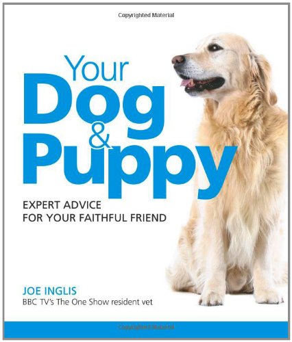 Beispielbild fr Your Dog & Puppy: Expert Advice For Your Faithful Friend (Greatest Guides) zum Verkauf von WorldofBooks