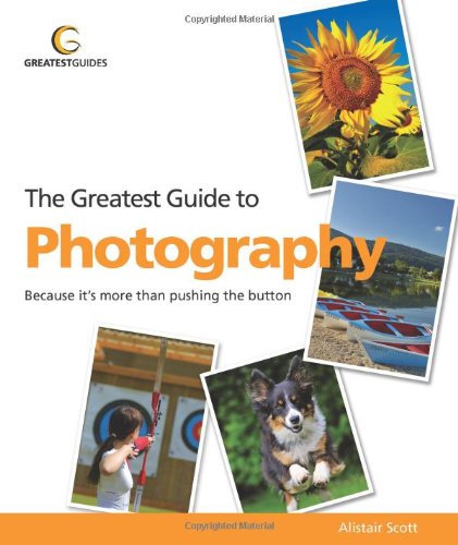 Beispielbild fr The Greatest Guide to Photography (Greatest Guides) zum Verkauf von AwesomeBooks