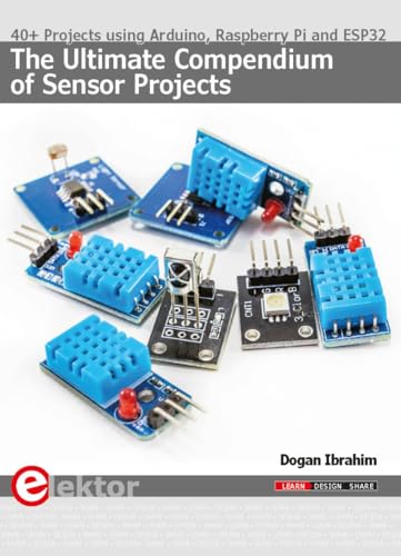 Stock image for The Ultimate Compendium of Sensor Projects: 40+ Projects using Arduino, Raspberry Pi and ESP32 for sale by Big River Books