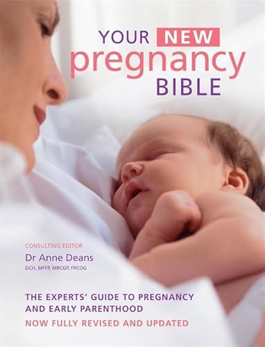 9781907952296: Your New Pregnancy Bible, The experts' guide to pregnancy and early parenthood- now fully revised and updated May 2013