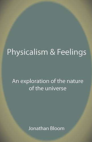 Imagen de archivo de Physicalism & Feelings: An Exploration of the Nature of the Universe a la venta por Lucky's Textbooks