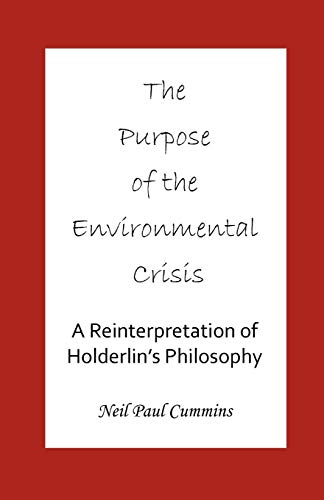 Imagen de archivo de The Purpose of the Environmental Crisis: A Reinterpretation of Hlderlin's Philosophy a la venta por Lucky's Textbooks