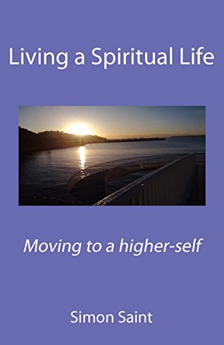 Saint, S: Living a Spiritual Life: Moving to a Higher-self - Saint, Simon