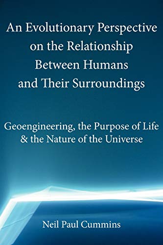 Imagen de archivo de An Evolutionary Perspective on the Relationship Between Humans and Their Surroundings Geoengineering, the Purpose of Life the Nature of the Purpose of Life the Nature of the Universe a la venta por PBShop.store US