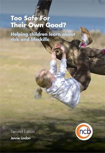 Stock image for Too Safe For Their Own Good?, Second Edition: Helping children learn about risk and life skills for sale by Chiron Media
