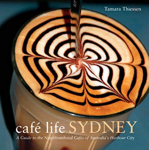 Stock image for Cafe Life Sydney: A Guide to the Neighbourhood Cafes (by Tamara Thiessen) for sale by HPB Inc.