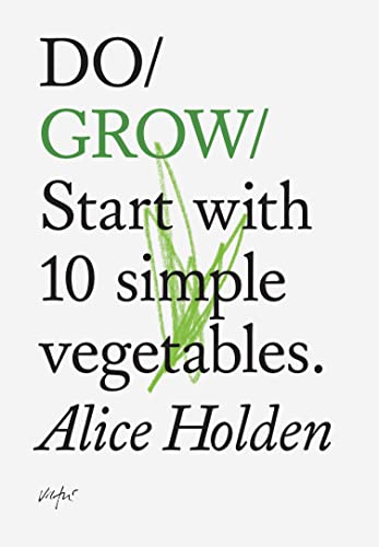 Do Grow: Start with 10 simple vegetables. (Do Books, 2) (9781907974021) by Holden, Alice