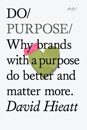 Imagen de archivo de Do Purpose: Why brands with a purpose do better and matter more. (Do Books) a la venta por SecondSale