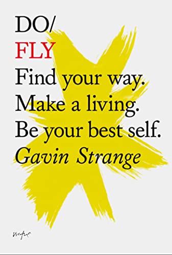 Stock image for Do Fly: Find Your Way. Make a Living. be Your Best Self. (Do Books): 12 for sale by WorldofBooks