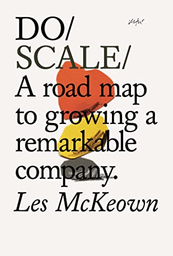 Beispielbild fr Do Scale: A Road Map to Growing a Remarkable Company: A Road Map to Growing Your Company zum Verkauf von AwesomeBooks