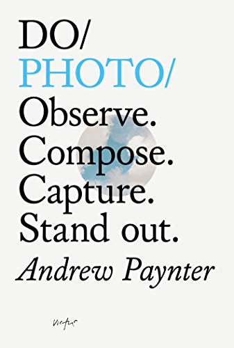 Stock image for Do Photo: Observe. Compose. Capture. Stand Out. for sale by ThriftBooks-Dallas