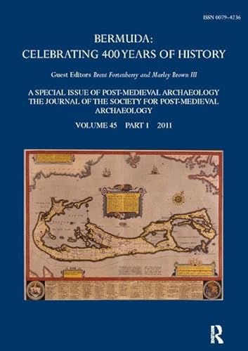 Stock image for Bermuda: Celebrating 400 Years of History (Post-Medieval Archaeology : the Journal of the Society for Post-Medieval Archaeology ; Volume 45, Part 1, 2011) for sale by MIAC-LOA Library