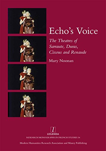 9781907975509: Echo's Voice: The Theatres of Sarraute, Duras, Cixous and Renaude: 36 (Research Monographs in French Studies, 36)