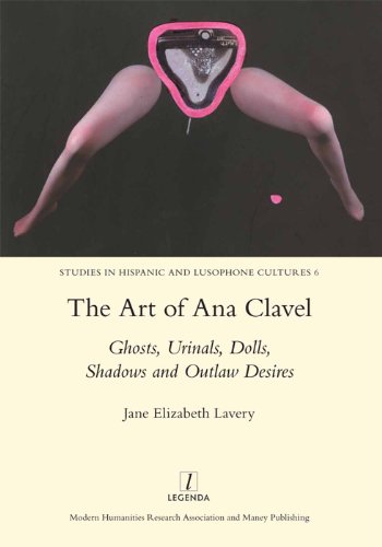 9781907975653: The Art of Ana Clavel: Ghosts, Urinals, Dolls, Shadows and Outlaw Desires (Studies in Hispanic and Lusophone Cultures, 6)