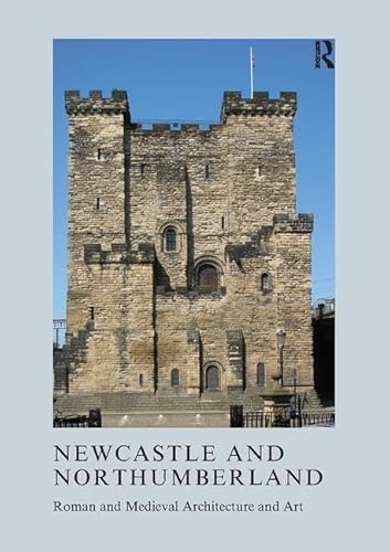 9781907975936: Newcastle and Northumberland: Roman and Medieval Architecture and Art (The British Archaeological Association Conference Transactions)
