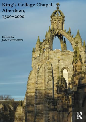 King's College Chapel, Aberdeen, 1500-2000 (9781907975981) by Geddes, Jane