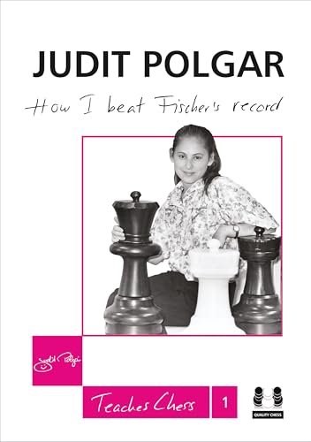 How I Beat Fischer's Record (Judith Polgar Teaches Chess 1)