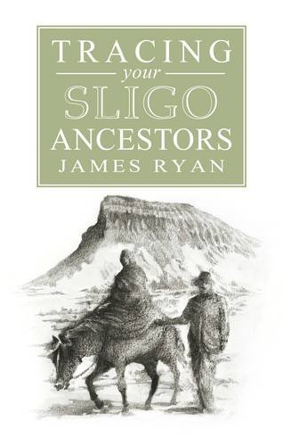 A Guide to Tracing Your Sligo Ancestors (9781907990045) by James Ryan