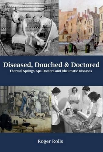 Beispielbild fr Diseased, Douched and Doctored: Thermal Springs, Spa Doctors and Rheumatic Diseases zum Verkauf von WorldofBooks