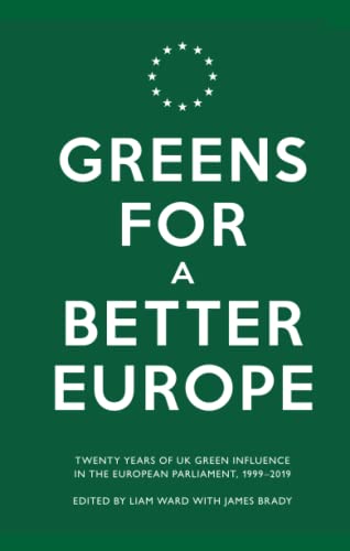 

Greens for a Better Europe: Twenty Years of UK Green Influence in the European Parliament, 1999-2019