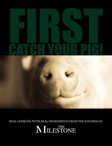 Beispielbild fr First Catch Your Pig: Real Cooking with Real Ingredients from the Kitchen of The Milestone zum Verkauf von WorldofBooks