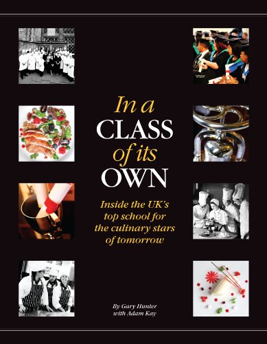 9781907998140: In a Class of its Own: Inside the UK's Top School for the Culinary Stars of Tomorrow